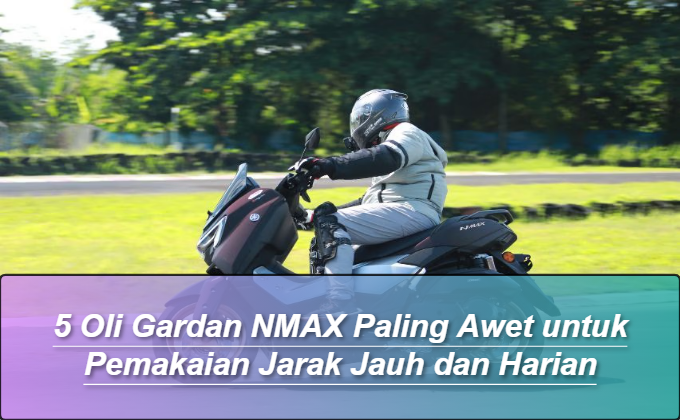 Oli Gardan NMAX Paling Awet untuk Pemakaian Jarak Jauh