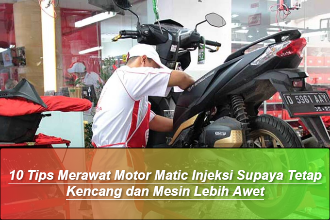 10 Tips Merawat Motor Matic Injeksi Supaya Tetap Kencang