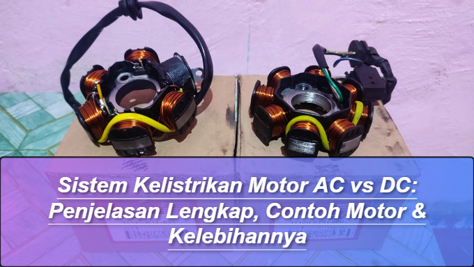 Sistem Kelistrikan Motor AC vs DC: Penjelasan Lengkap, Contoh Motor & Kelebihannya