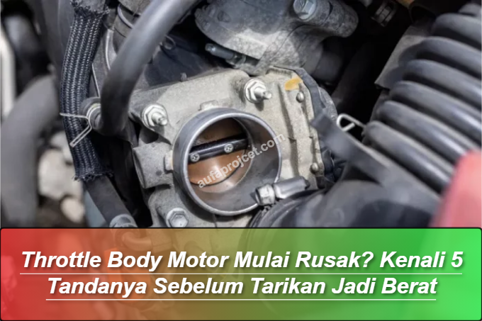 Throttle Body Motor Mulai Rusak? Kenali 5 Tandanya